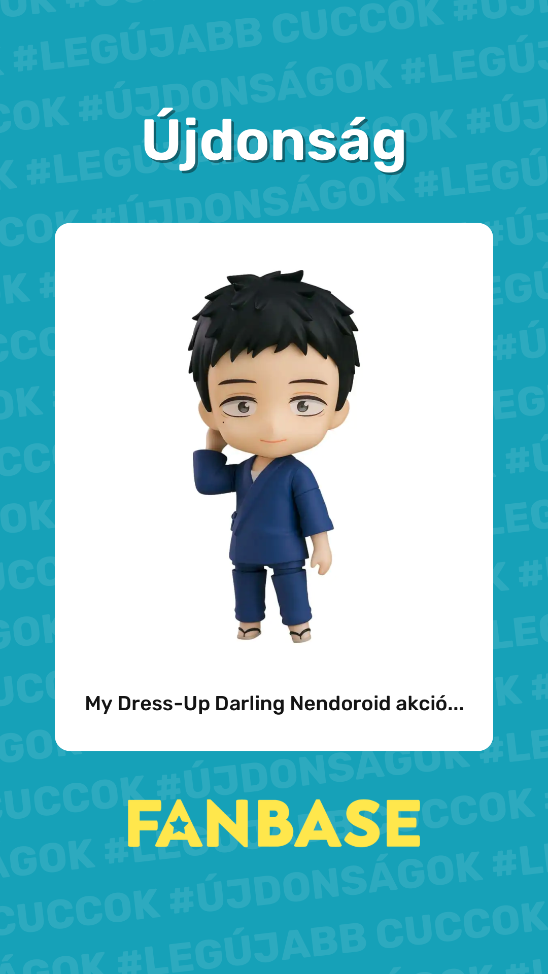 Újdonság: My Dress-Up Darling Nendoroid akció...