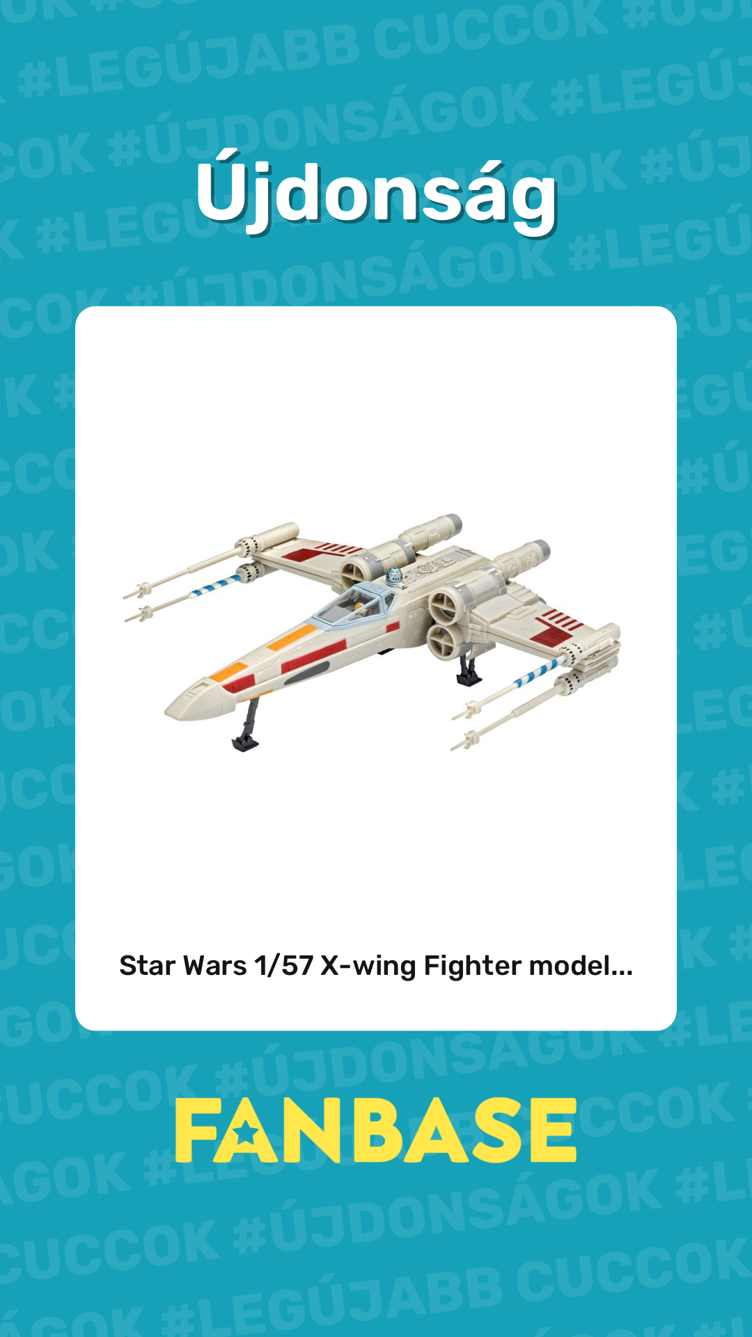 Újdonság: Star Wars 1/57 X-wing Fighter model...