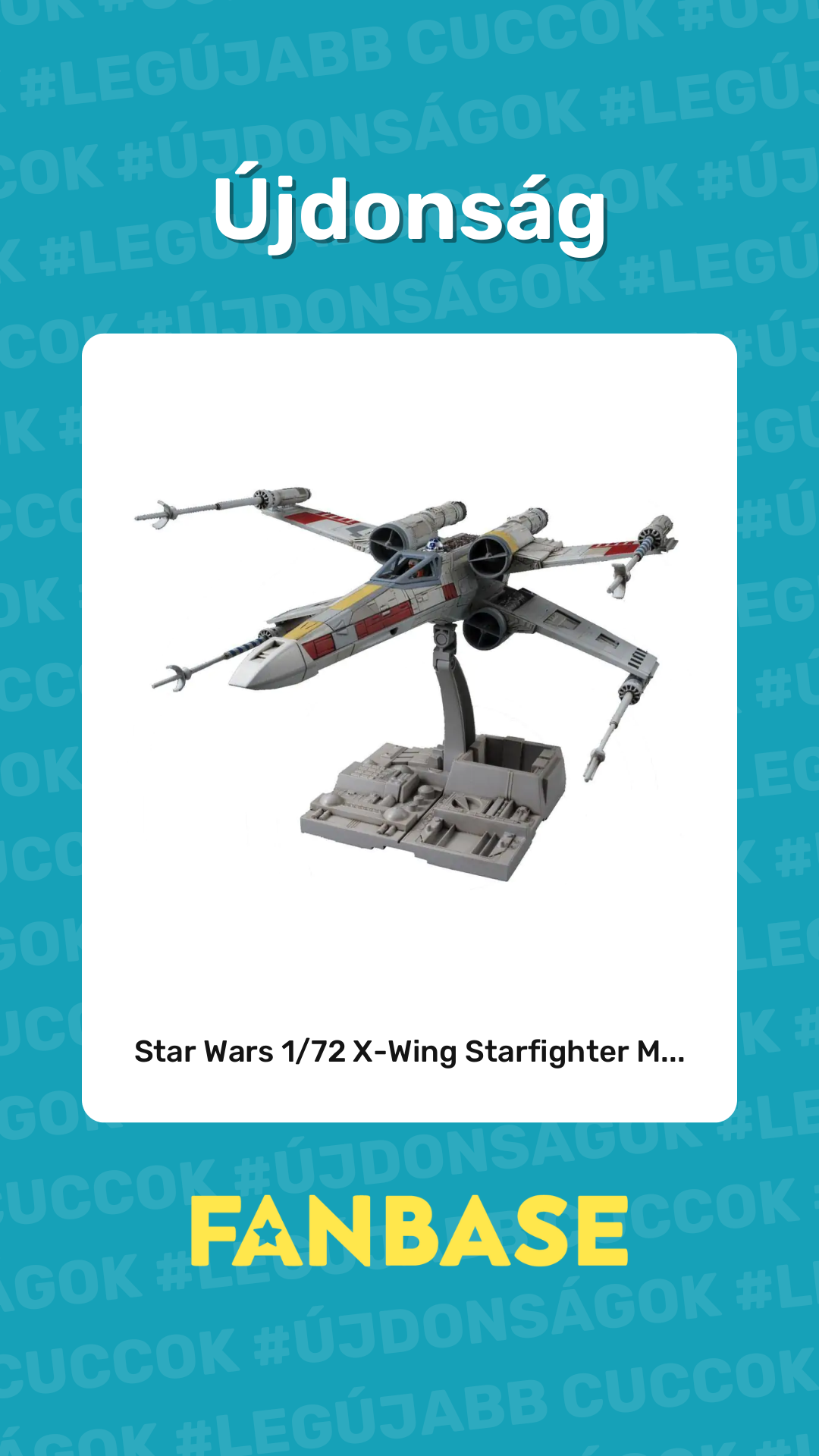 Újdonság: Star Wars 1/72 X-Wing Starfighter M...
